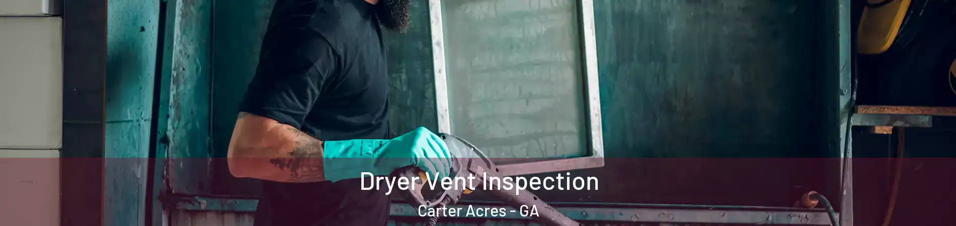 Dryer Vent Inspection Carter Acres - GA