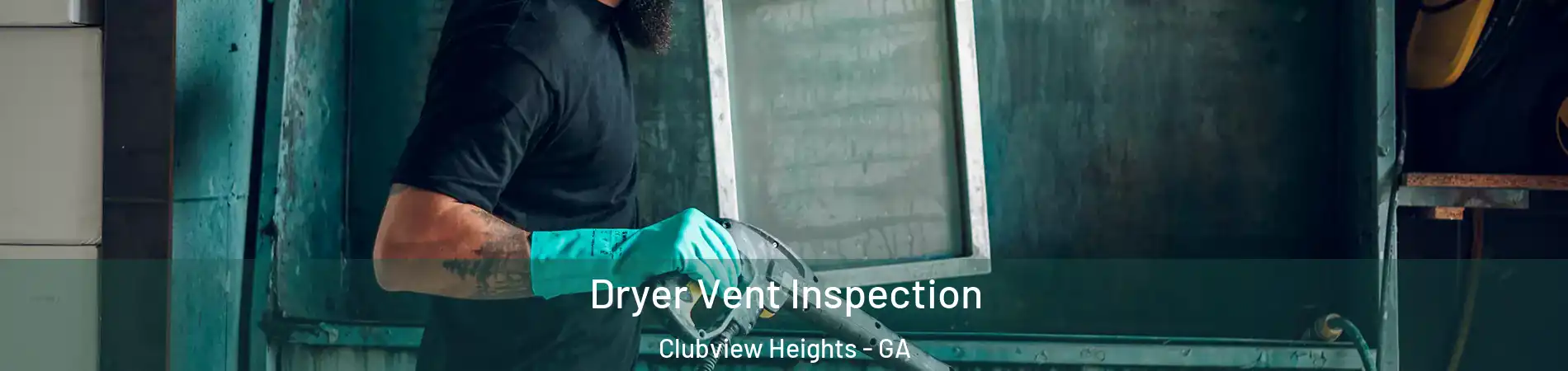 Dryer Vent Inspection Clubview Heights - GA