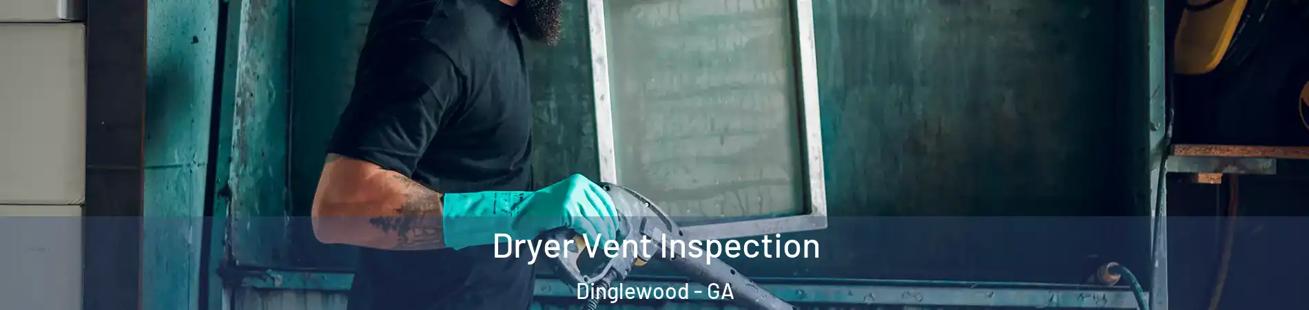 Dryer Vent Inspection Dinglewood - GA