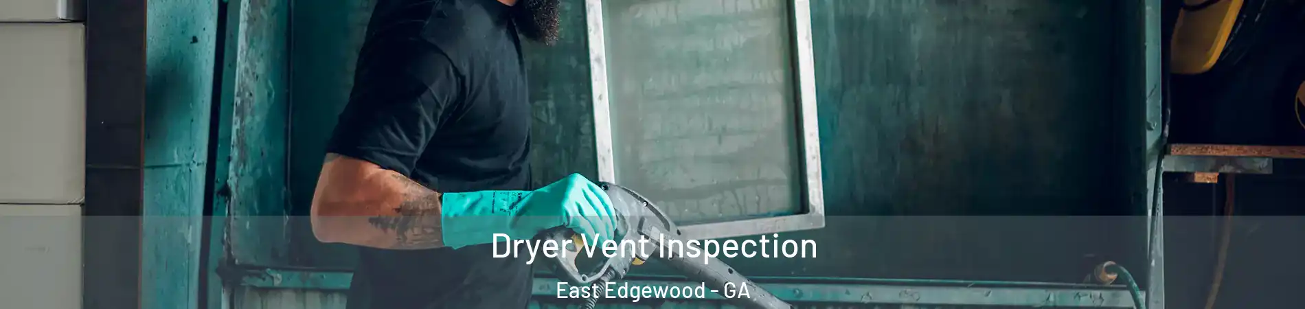 Dryer Vent Inspection East Edgewood - GA