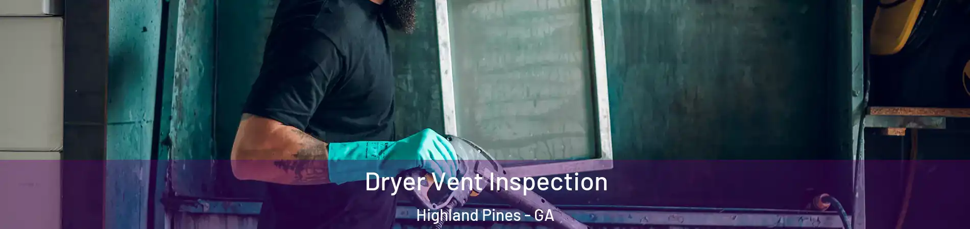 Dryer Vent Inspection Highland Pines - GA