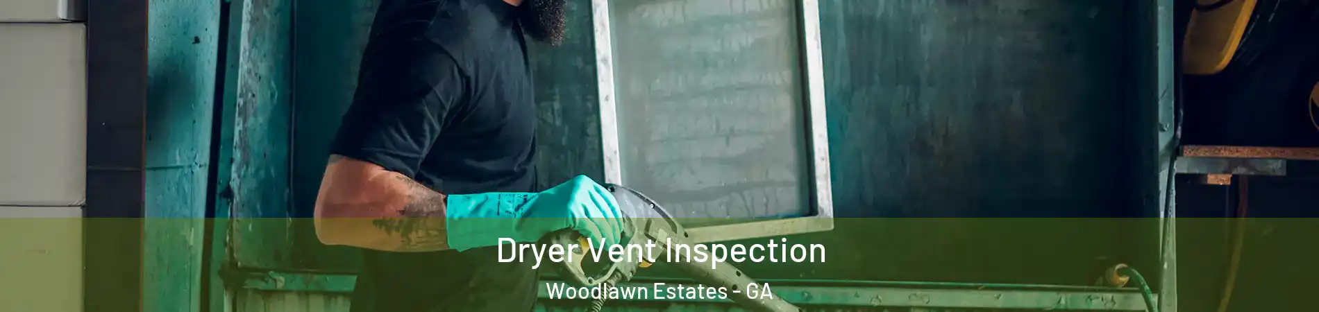 Dryer Vent Inspection Woodlawn Estates - GA