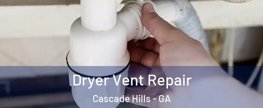 Dryer Vent Repair Cascade Hills - GA