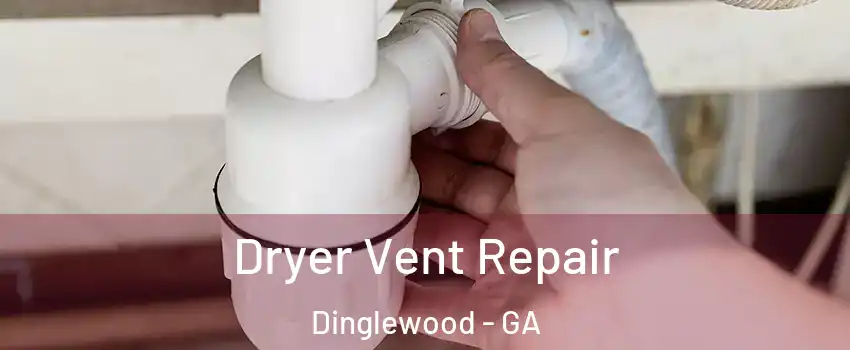 Dryer Vent Repair Dinglewood - GA