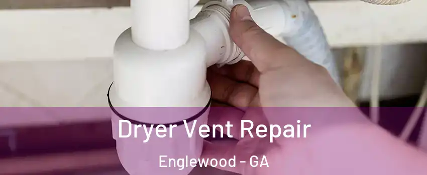 Dryer Vent Repair Englewood - GA