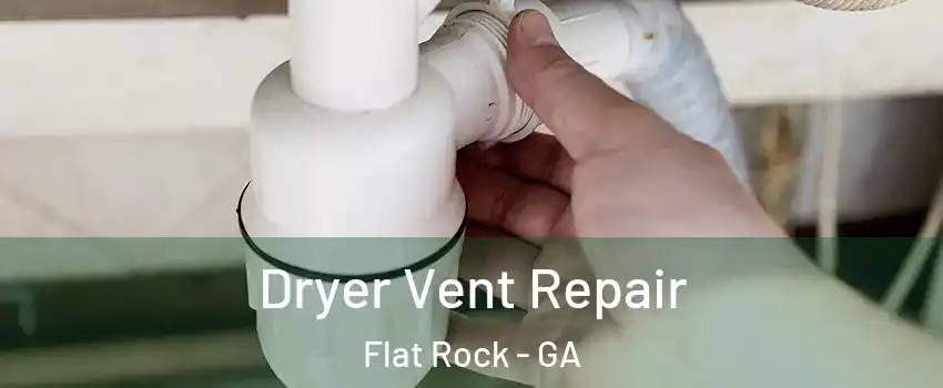 Dryer Vent Repair Flat Rock - GA