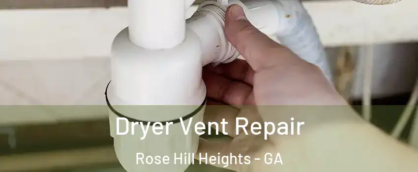 Dryer Vent Repair Rose Hill Heights - GA