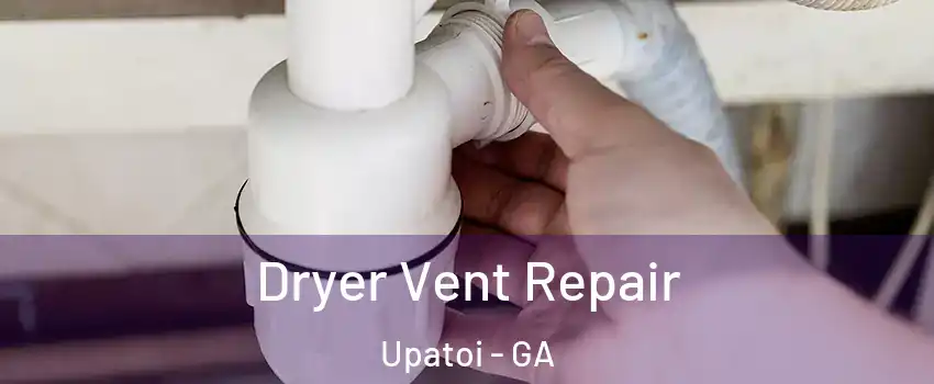 Dryer Vent Repair Upatoi - GA