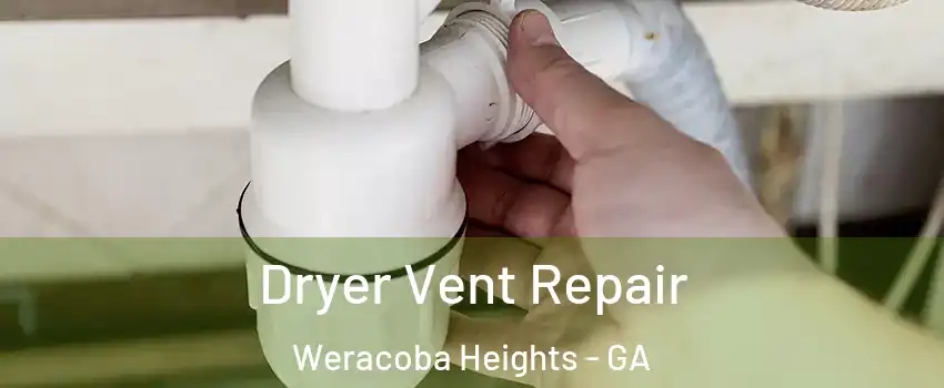 Dryer Vent Repair Weracoba Heights - GA
