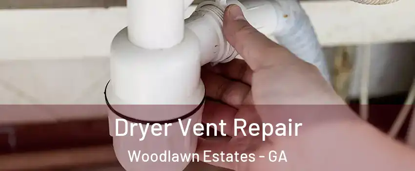 Dryer Vent Repair Woodlawn Estates - GA