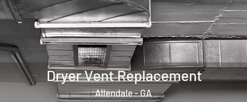 Dryer Vent Replacement Allendale - GA