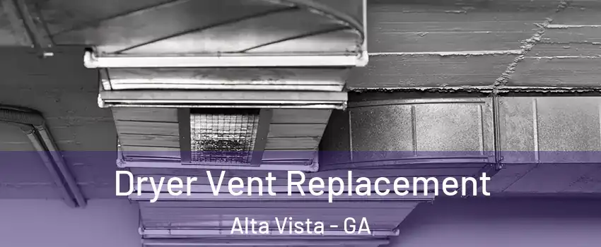Dryer Vent Replacement Alta Vista - GA
