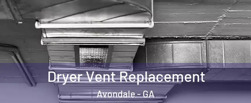 Dryer Vent Replacement Avondale - GA