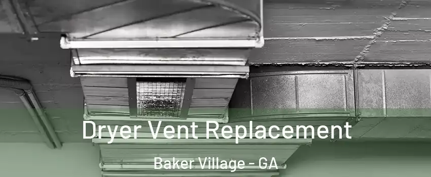 Dryer Vent Replacement Baker Village - GA