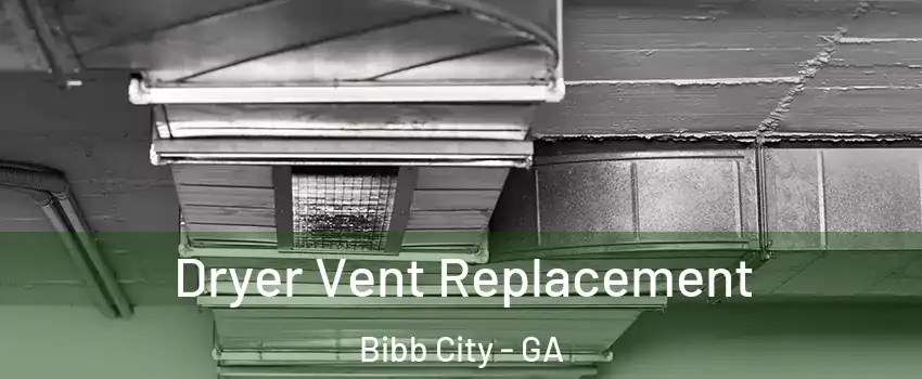 Dryer Vent Replacement Bibb City - GA