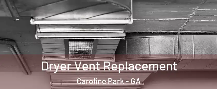 Dryer Vent Replacement Caroline Park - GA