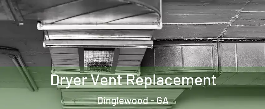 Dryer Vent Replacement Dinglewood - GA