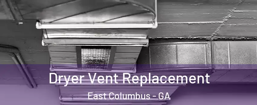 Dryer Vent Replacement East Columbus - GA