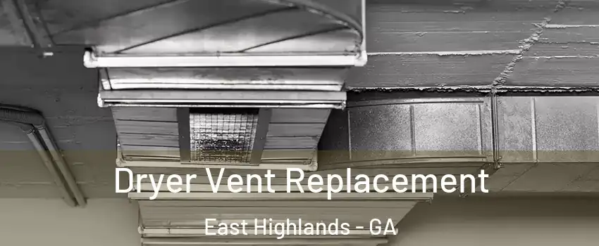 Dryer Vent Replacement East Highlands - GA