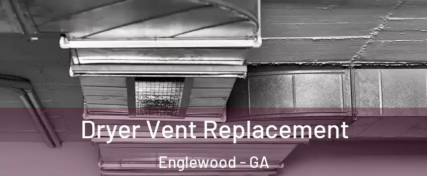 Dryer Vent Replacement Englewood - GA