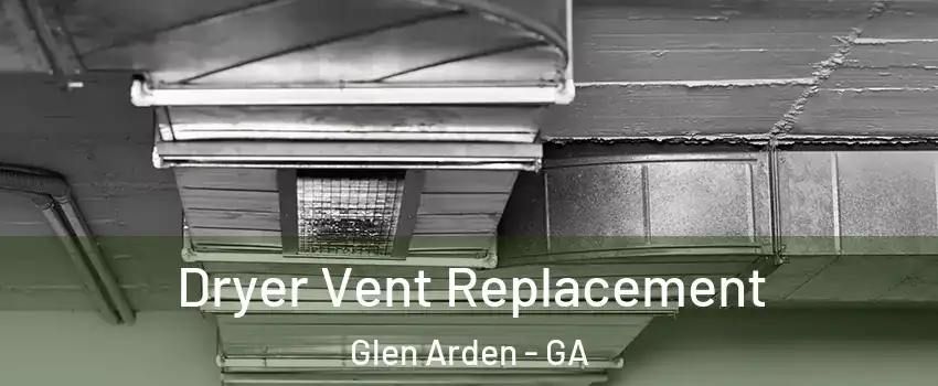 Dryer Vent Replacement Glen Arden - GA