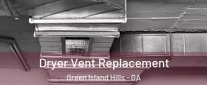 Dryer Vent Replacement Green Island Hills - GA