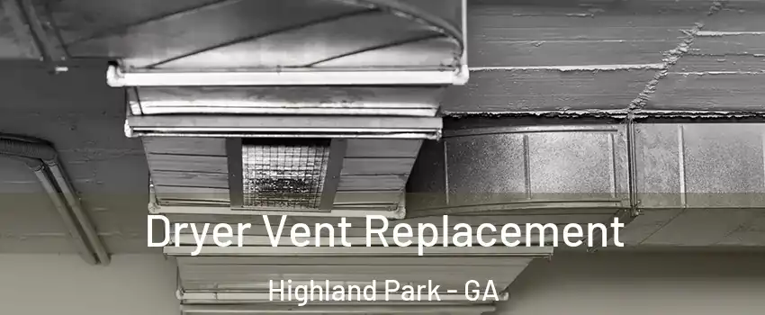 Dryer Vent Replacement Highland Park - GA