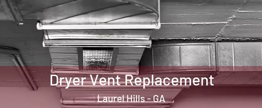 Dryer Vent Replacement Laurel Hills - GA
