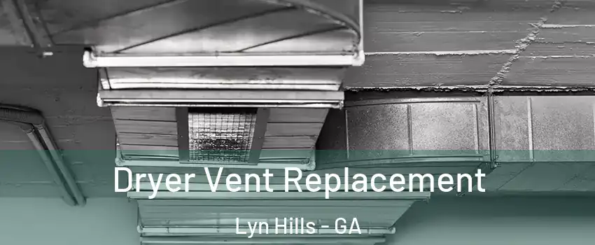 Dryer Vent Replacement Lyn Hills - GA