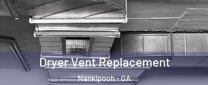 Dryer Vent Replacement Nankipooh - GA