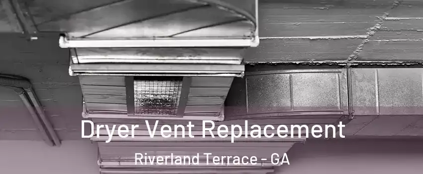 Dryer Vent Replacement Riverland Terrace - GA