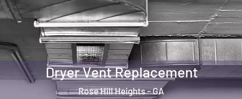 Dryer Vent Replacement Rose Hill Heights - GA