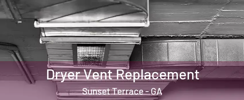 Dryer Vent Replacement Sunset Terrace - GA