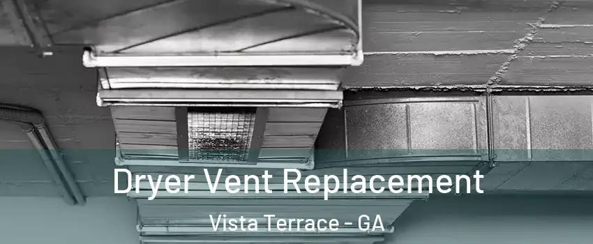 Dryer Vent Replacement Vista Terrace - GA