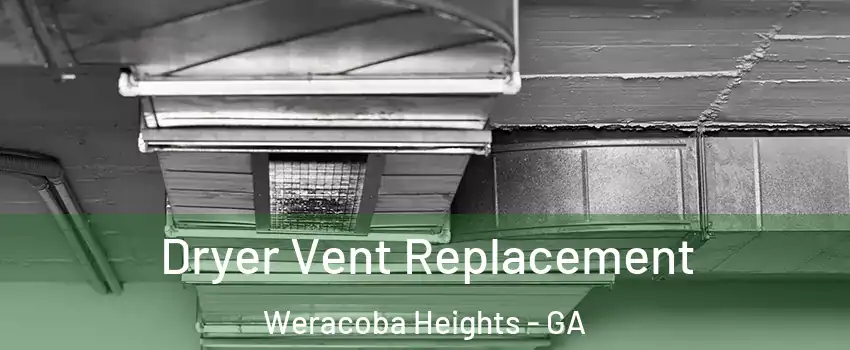 Dryer Vent Replacement Weracoba Heights - GA