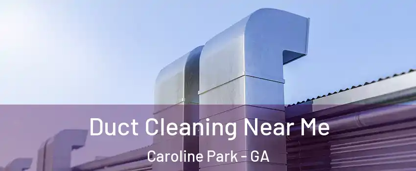 Duct Cleaning Near Me Caroline Park - GA