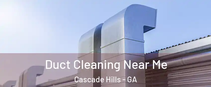 Duct Cleaning Near Me Cascade Hills - GA