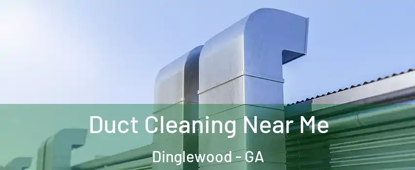 Duct Cleaning Near Me Dinglewood - GA