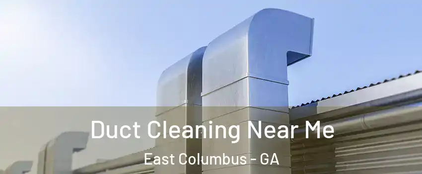 Duct Cleaning Near Me East Columbus - GA