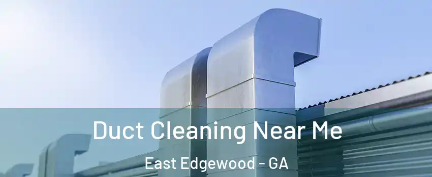 Duct Cleaning Near Me East Edgewood - GA