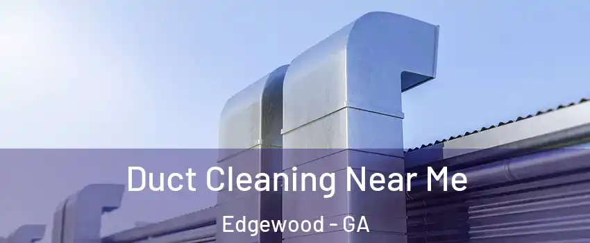 Duct Cleaning Near Me Edgewood - GA