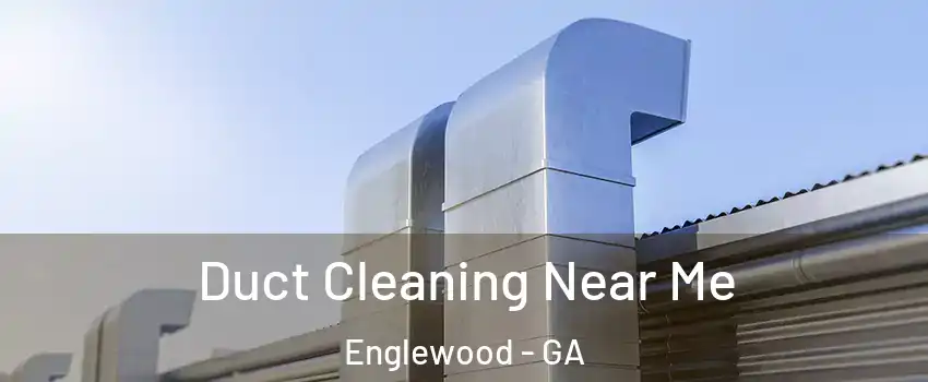Duct Cleaning Near Me Englewood - GA