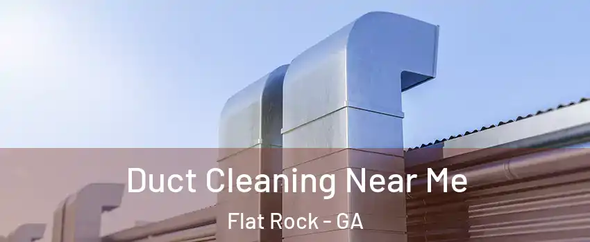 Duct Cleaning Near Me Flat Rock - GA