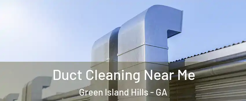 Duct Cleaning Near Me Green Island Hills - GA