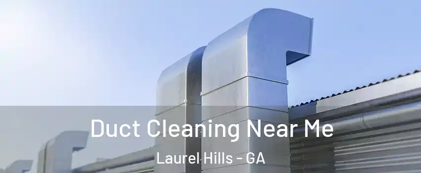 Duct Cleaning Near Me Laurel Hills - GA