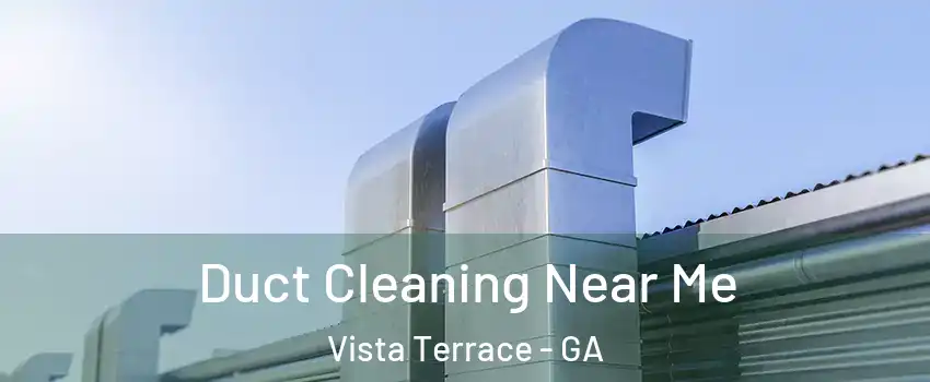 Duct Cleaning Near Me Vista Terrace - GA
