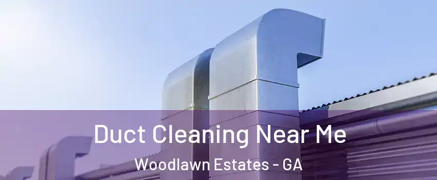 Duct Cleaning Near Me Woodlawn Estates - GA