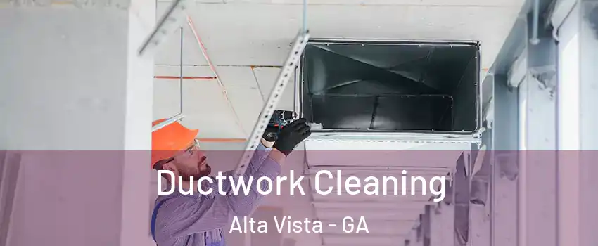 Ductwork Cleaning Alta Vista - GA
