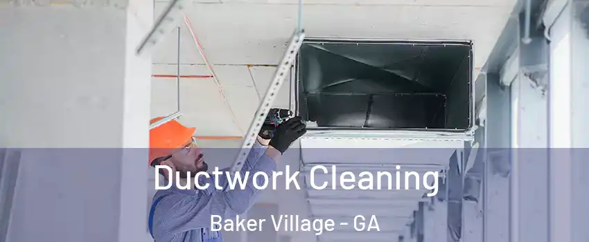 Ductwork Cleaning Baker Village - GA