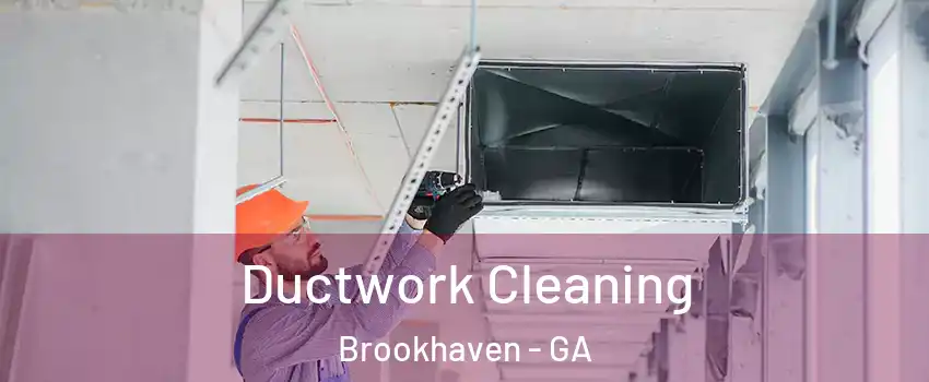 Ductwork Cleaning Brookhaven - GA